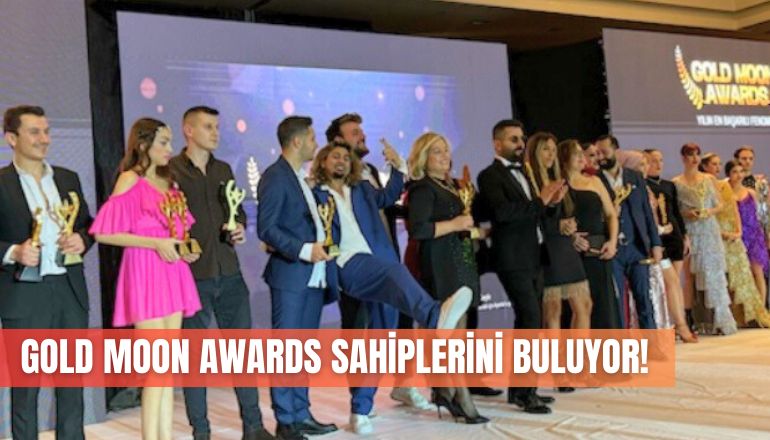 GOLD MOON AWARDS SAHİPLERİNİ BULUYOR!