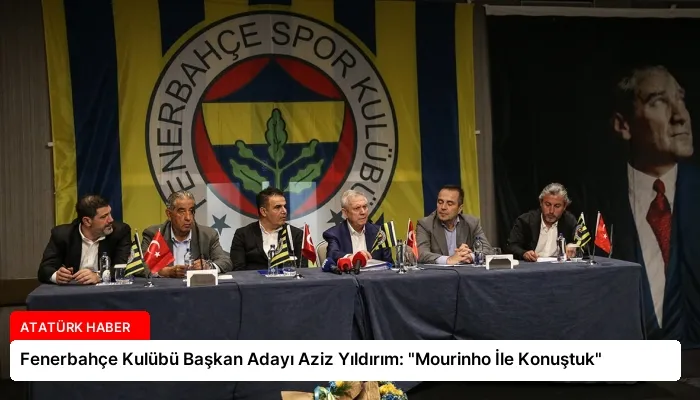 Fenerbahçe Kulübü Başkan Adayı Aziz Yıldırım: “Mourinho İle Konuştuk”