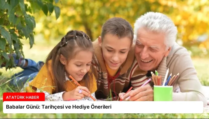 Babalar Günü: Tarihçesi ve Hediye Önerileri