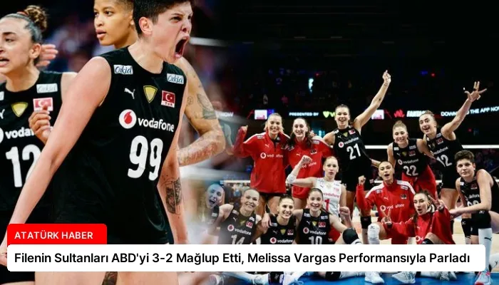 Filenin Sultanları ABD’yi 3-2 Mağlup Etti, Melissa Vargas Performansıyla Parladı