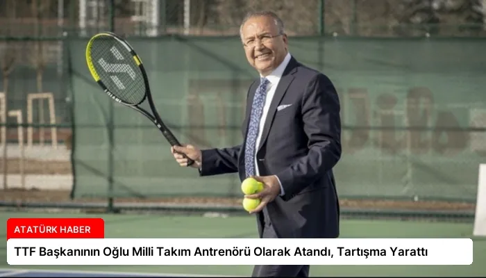TTF Başkanının Oğlu Milli Takım Antrenörü Olarak Atandı, Tartışma Yarattı
