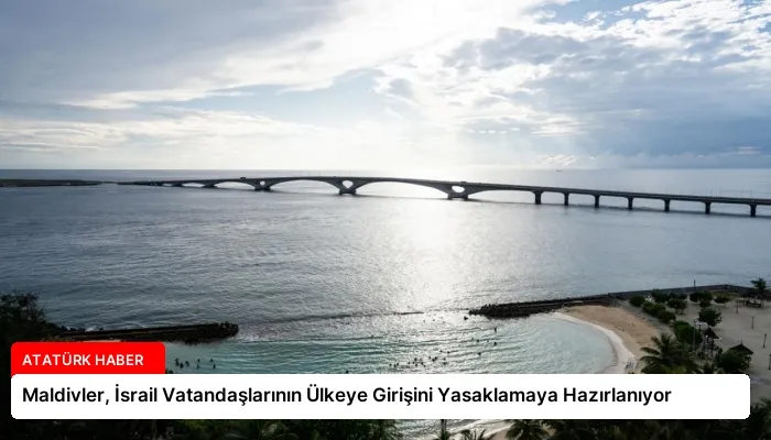 Maldivler, İsrail Vatandaşlarının Ülkeye Girişini Yasaklamaya Hazırlanıyor