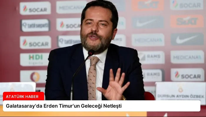 Galatasaray’da Erden Timur’un Geleceği Netleşti