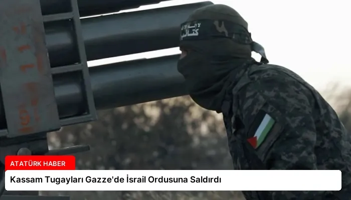 Kassam Tugayları Gazze’de İsrail Ordusuna Saldırdı