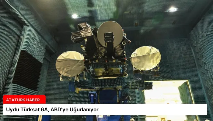 Uydu Türksat 6A, ABD’ye Uğurlanıyor