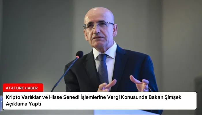 Kripto Varlıklar ve Hisse Senedi İşlemlerine Vergi Konusunda Bakan Şimşek Açıklama Yaptı