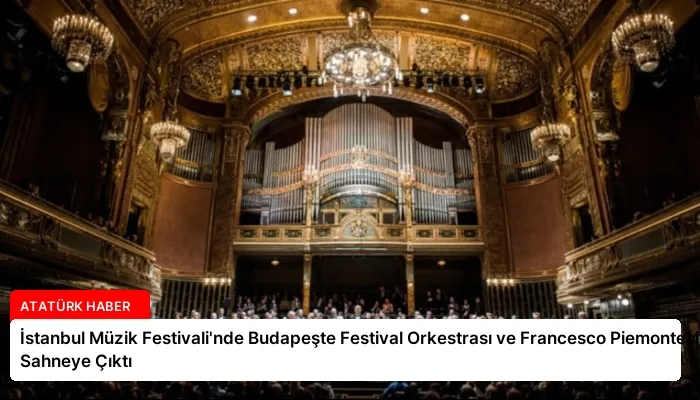 İstanbul Müzik Festivali’nde Budapeşte Festival Orkestrası ve Francesco Piemontesi Sahneye Çıktı