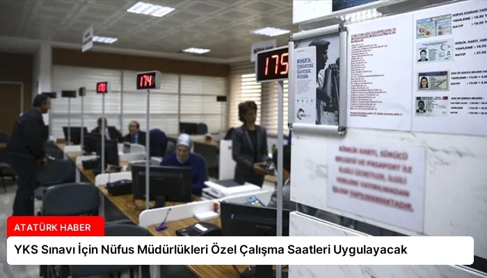 YKS Sınavı İçin Nüfus Müdürlükleri Özel Çalışma Saatleri Uygulayacak