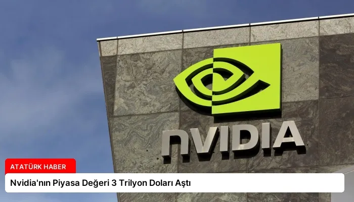 Nvidia’nın Piyasa Değeri 3 Trilyon Doları Aştı