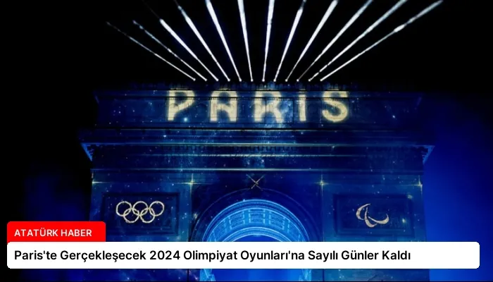 Paris’te Gerçekleşecek 2024 Olimpiyat Oyunları’na Sayılı Günler Kaldı