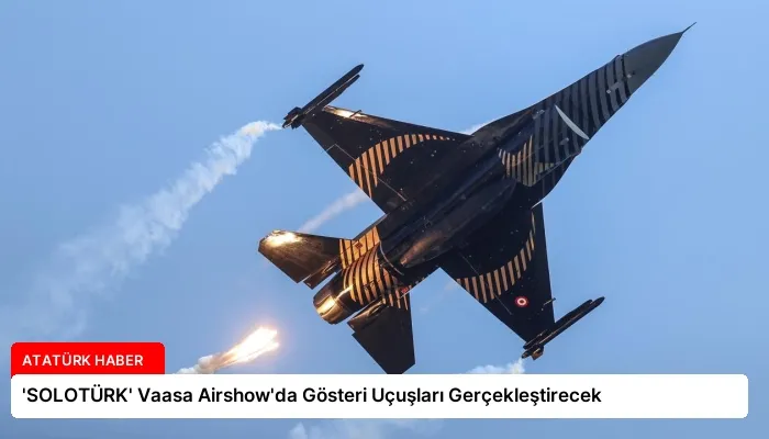 ‘SOLOTÜRK’ Vaasa Airshow’da Gösteri Uçuşları Gerçekleştirecek