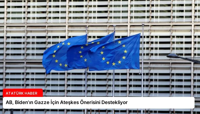 AB, Biden’ın Gazze İçin Ateşkes Önerisini Destekliyor