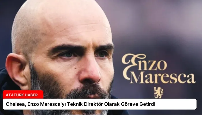 Chelsea, Enzo Maresca’yı Teknik Direktör Olarak Göreve Getirdi