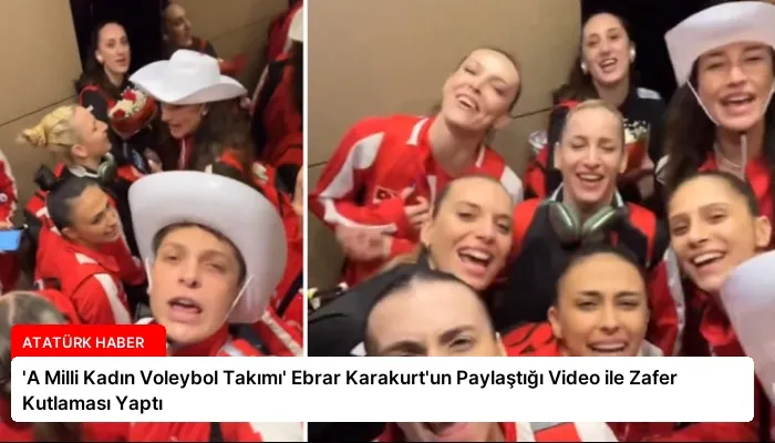 ‘A Milli Kadın Voleybol Takımı’ Ebrar Karakurt’un Paylaştığı Video ile Zafer Kutlaması Yaptı