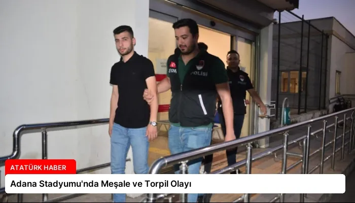 Adana Stadyumu’nda Meşale ve Torpil Olayı