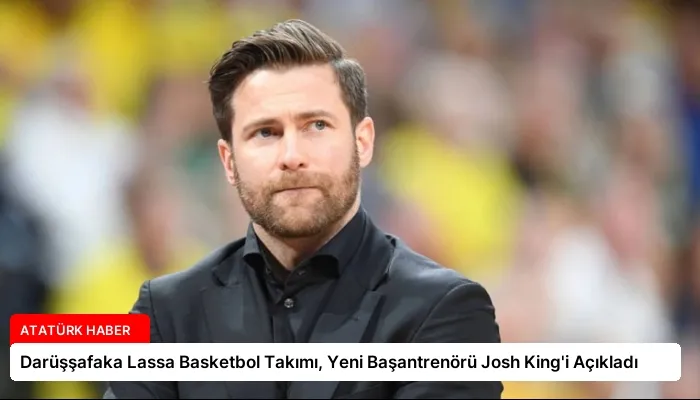 Darüşşafaka Lassa Basketbol Takımı, Yeni Başantrenörü Josh King’i Açıkladı