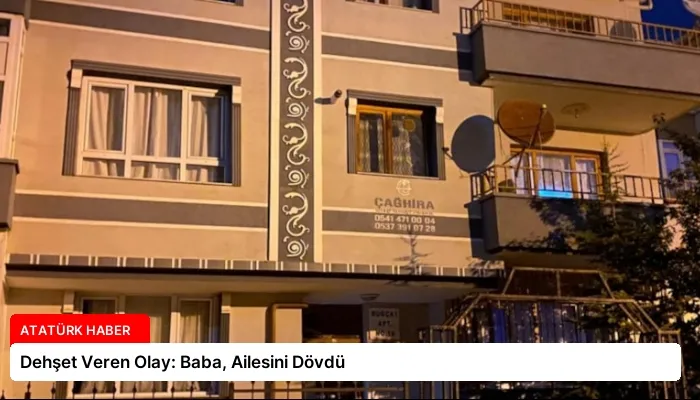 Dehşet Veren Olay: Baba, Ailesini Dövdü
