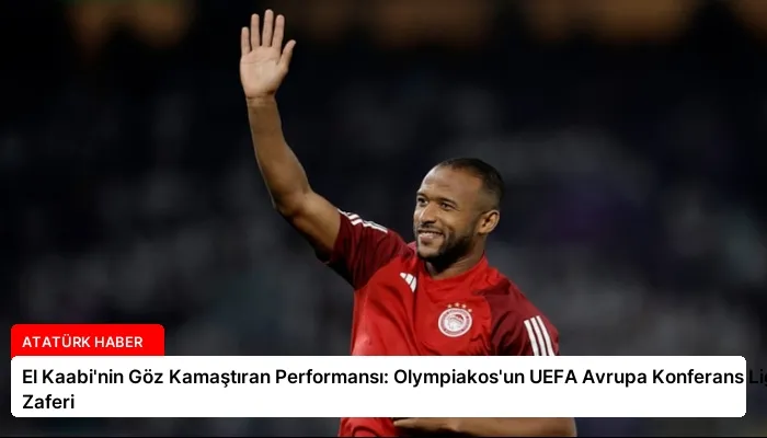 El Kaabi’nin Göz Kamaştıran Performansı: Olympiakos’un UEFA Avrupa Konferans Ligi Zaferi