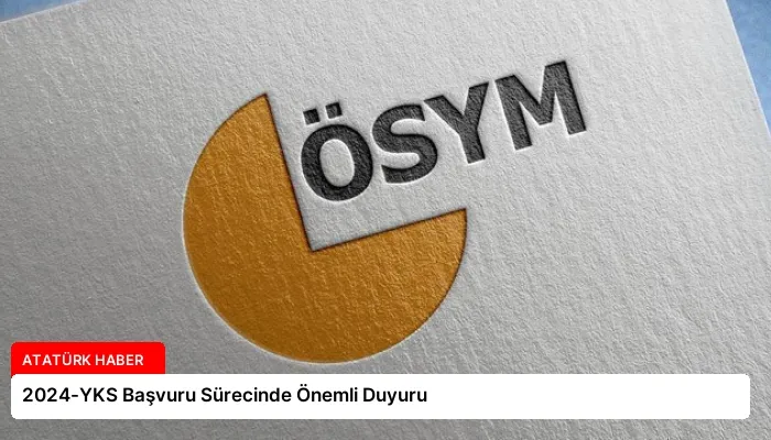 2024-YKS Başvuru Sürecinde Önemli Duyuru