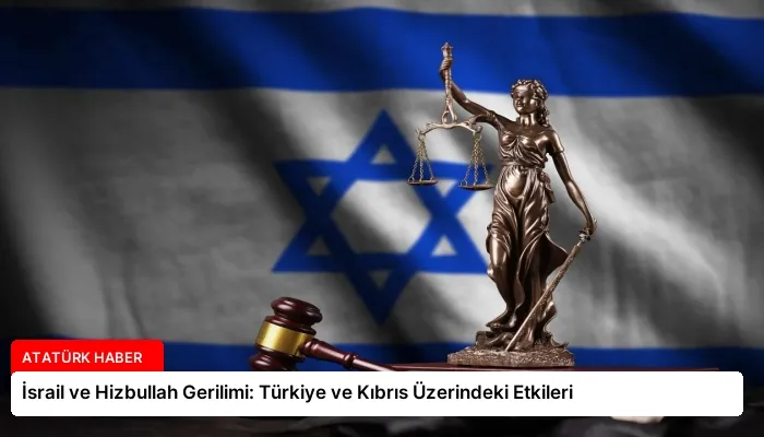 İsrail ve Hizbullah Gerilimi: Türkiye ve Kıbrıs Üzerindeki Etkileri