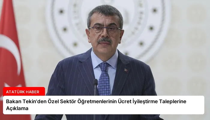Bakan Tekin’den Özel Sektör Öğretmenlerinin Ücret İyileştirme Taleplerine Açıklama