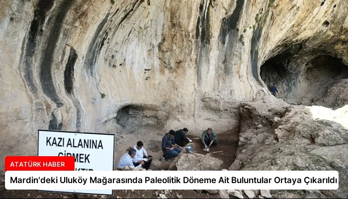 Mardin’deki Uluköy Mağarasında Paleolitik Döneme Ait Buluntular Ortaya Çıkarıldı