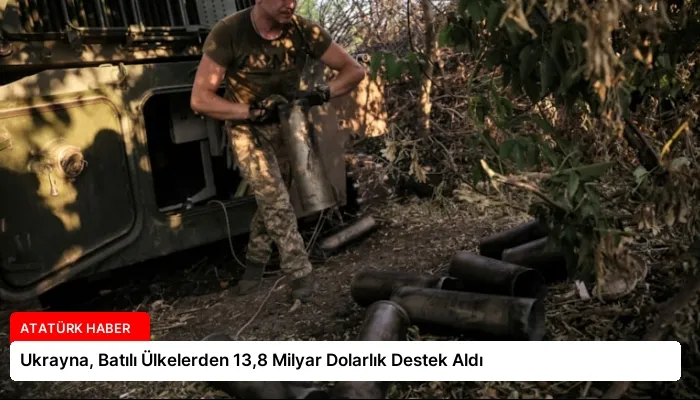 Ukrayna, Batılı Ülkelerden 13,8 Milyar Dolarlık Destek Aldı