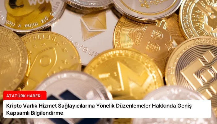 Kripto Varlık Hizmet Sağlayıcılarına Yönelik Düzenlemeler Hakkında Geniş Kapsamlı Bilgilendirme