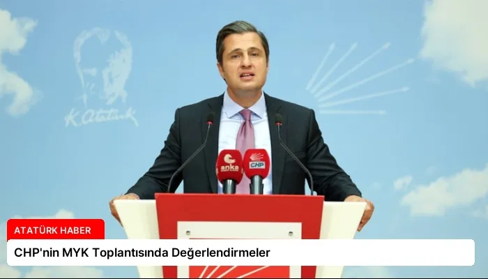 CHP’nin MYK Toplantısında Değerlendirmeler