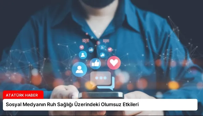 Sosyal Medyanın Ruh Sağlığı Üzerindeki Olumsuz Etkileri