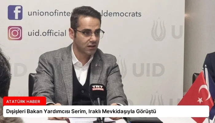 Dışişleri Bakan Yardımcısı Serim, Iraklı Mevkidaşıyla Görüştü
