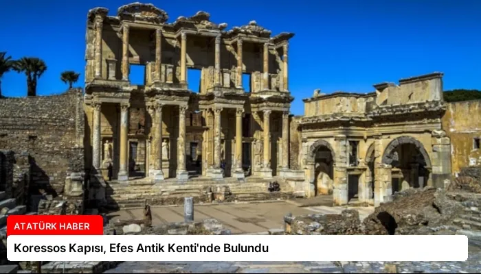 Koressos Kapısı, Efes Antik Kenti’nde Bulundu