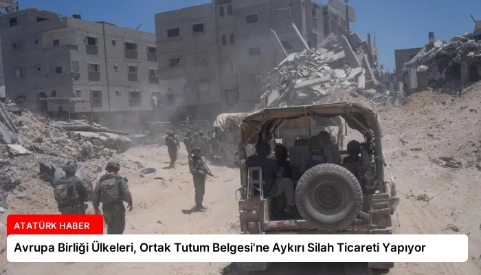 Avrupa Birliği Ülkeleri, Ortak Tutum Belgesi’ne Aykırı Silah Ticareti Yapıyor