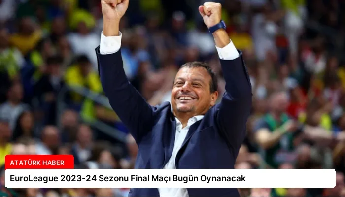 EuroLeague 2023-24 Sezonu Final Maçı Bugün Oynanacak