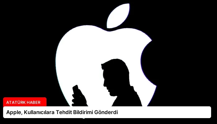Apple, Kullanıcılara Tehdit Bildirimi Gönderdi