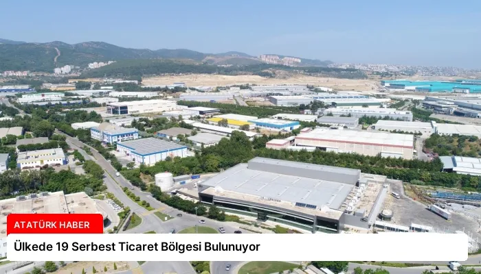 Ülkede 19 Serbest Ticaret Bölgesi Bulunuyor