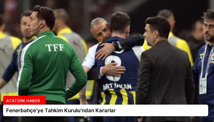 Fenerbahçe’ye Tahkim Kurulu’ndan Kararlar