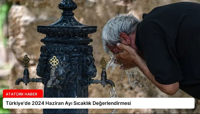 Türkiye’de 2024 Haziran Ayı Sıcaklık Değerlendirmesi