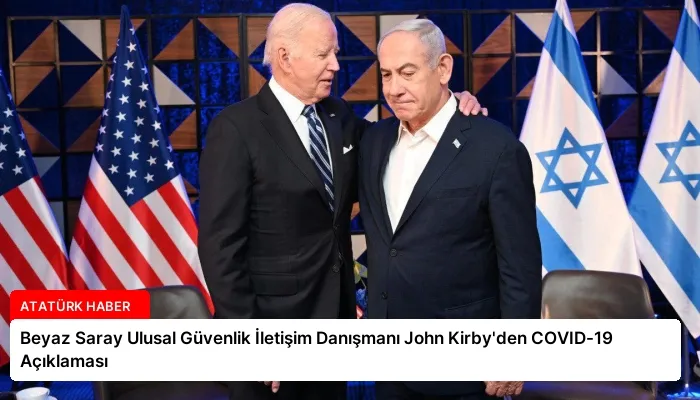 Beyaz Saray Ulusal Güvenlik İletişim Danışmanı John Kirby’den COVID-19 Açıklaması