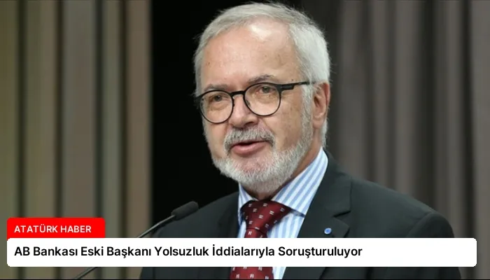 AB Bankası Eski Başkanı Yolsuzluk İddialarıyla Soruşturuluyor