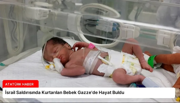 İsrail Saldırısında Kurtarılan Bebek Gazze’de Hayat Buldu