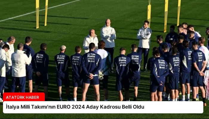 İtalya Milli Takımı’nın EURO 2024 Aday Kadrosu Belli Oldu