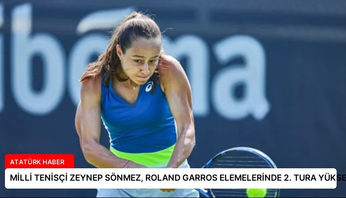 MİLLİ TENİSÇİ ZEYNEP SÖNMEZ, ROLAND GARROS ELEMELERİNDE 2. TURA YÜKSELDİ