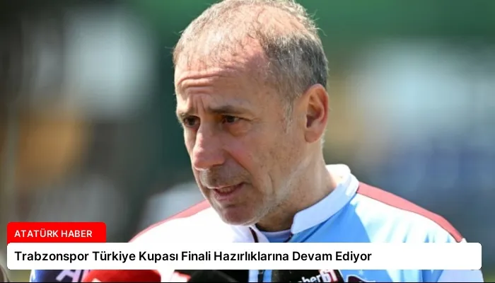 Trabzonspor Türkiye Kupası Finali Hazırlıklarına Devam Ediyor