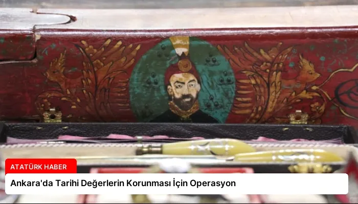 Ankara’da Tarihi Değerlerin Korunması İçin Operasyon