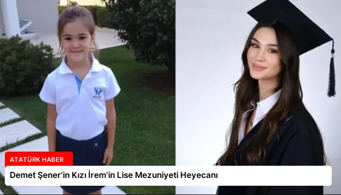 Demet Şener’in Kızı İrem’in Lise Mezuniyeti Heyecanı