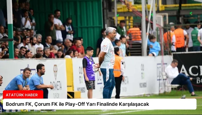 Bodrum FK, Çorum FK ile Play-Off Yarı Finalinde Karşılaşacak