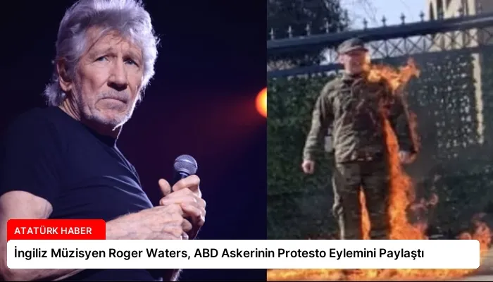 İngiliz Müzisyen Roger Waters, ABD Askerinin Protesto Eylemini Paylaştı