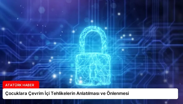 Çocuklara Çevrim İçi Tehlikelerin Anlatılması ve Önlenmesi