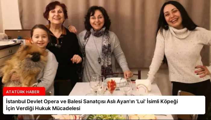 İstanbul Devlet Opera ve Balesi Sanatçısı Aslı Ayan’ın ‘Lui’ İsimli Köpeği İçin Verdiği Hukuk Mücadelesi